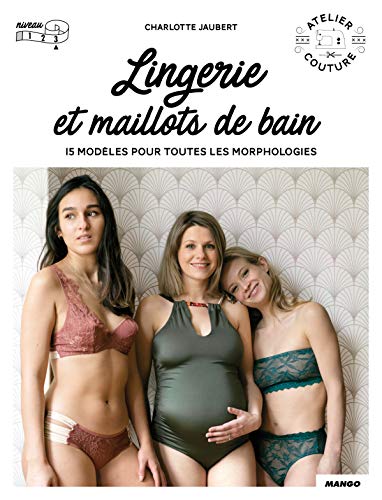 Lingerie et maillots de bain: 15 modèles pour toutes les morphologies avec patrons taille réelle