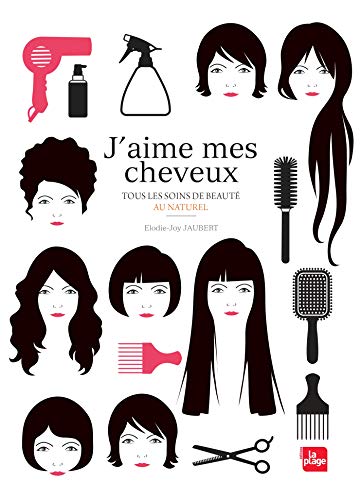 J'aime mes cheveux: Tous les soins de beauté au naturel