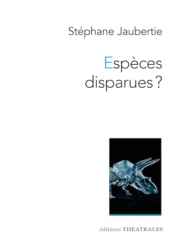 Espèces disparues ?: OU TOUS ETAIENT FRAPPES von THEATRALES