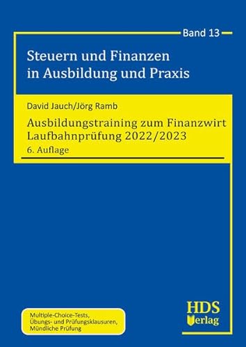 Ausbildungstraining zum Finanzwirt Laufbahnprüfung 2022/2023: Steuern und Finanzen in Ausbildung und Praxis Band 13 von HDS-Verlag