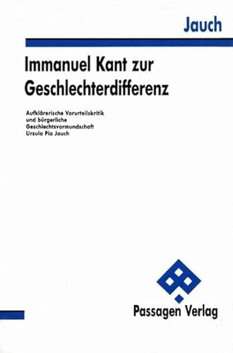 Immanuel Kant zur Geschlechterdifferenz. Aufklärerische Vorurteilskritik und bürgerliche Geschlechtsbevormundung.