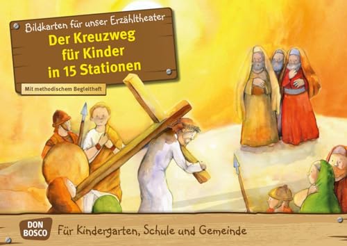 Der Kreuzweg für Kinder in 15 Stationen. Kamishibai Bildkartenset.: Der Kreuzweg für Kinder in 15 Stationen. Mit dem Kamishibai das christliche Fest ... (Bibelgeschichten für unser Erzähltheater) von Don Bosco