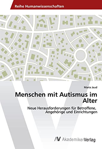 Menschen mit Autismus im Alter: Neue Herausforderungen für Betroffene, Angehörige und Einrichtungen Menschen mit Autismus im Alter: Neue Herausforderungen für Betroffene, Angehörige und Einrichtungen