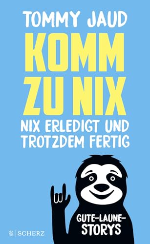 Komm zu nix – Nix erledigt und trotzdem fertig: Gute-Laune-Storys