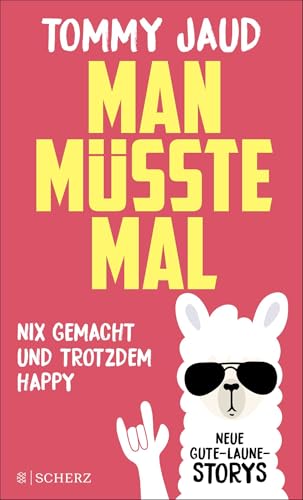 Man müsste mal – Nix gemacht und trotzdem happy: Neue Gute-Laune-Storys | Das lustigste Buch zum Verschenken