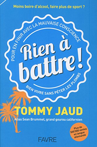 Rien à battre ! Pour en finir avec la mauvaise conscience