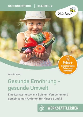 Gesunde Ernährung - gesunde Umwelt: Eine Lernwerkstatt mit Spielen, Versuchen und gemeinsamen Aktionen für Klasse 1 und 2 von Lernbiene Verlag i.d. AAP