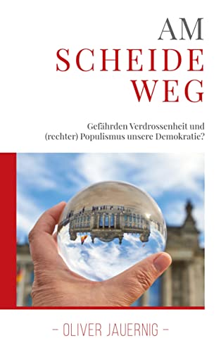 AM SCHEIDEWEG - Gefährden Verdrossenheit und (rechter) Populismus unsere Demokratie? von Books on Demand GmbH