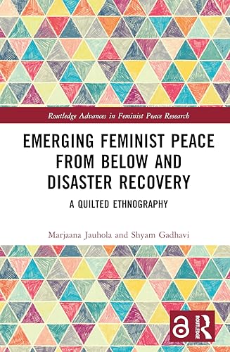Emerging Feminist Peace from Below and Disaster Recovery: A Quilted Ethnography (Routledge Advances in Feminist Peace Research) von Routledge