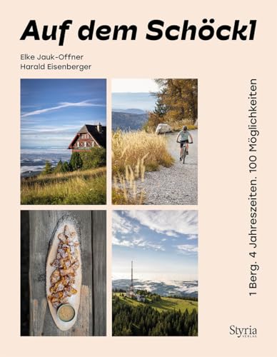 Auf dem Schöckl: 1 Berg. 4 Jahreszeiten. 100 Möglichkeiten. Auf dem Schöckl: 1 Berg. 4 Jahreszeiten. 100 Möglichkeiten. von Styria Verlag