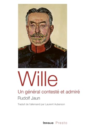 Wille, un général contesté et admiré von INFOLIO
