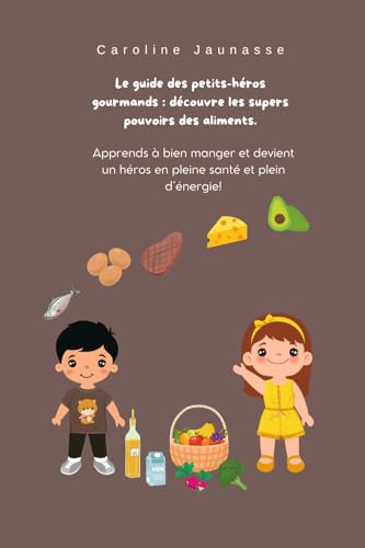 Le guide des petits-héros gourmands : découvre les supers pouvoirs des aliments.: Apprends à bien manger et devient un héros en pleine santé et plein d’énergie! Le guide des petits-héros gourmands : découvre les supers pouvoirs des aliments.: Apprends à bien manger et devient un héros en pleine santé et plein d’énergie! von AFNIL