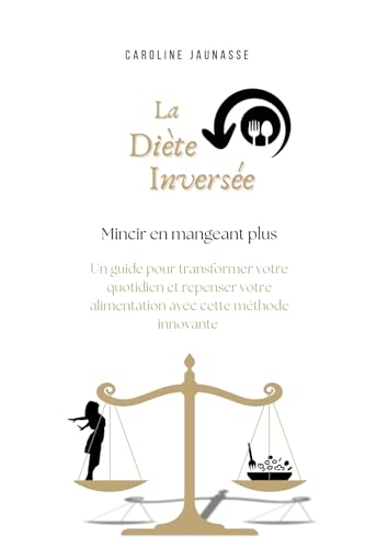 La diète inversée, mincir en mangeant plus: Un guide pour transformer votre quotidien et repenser votre alimentation avec cette méthode innovante La diète inversée, mincir en mangeant plus: Un guide pour transformer votre quotidien et repenser votre alimentation avec cette méthode innovante von AFNIL