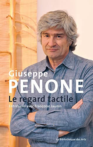 Giuseppe Penone. Le regard tactile. Entretiens avec Françoise Jaunin