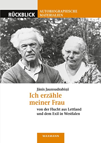 Ich erzähle meiner Frau: von der Flucht aus Lettland und dem Exil in Westfalen (Rückblick / Autobiographische Materialien)