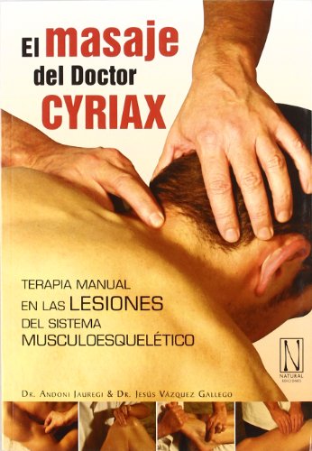 El masaje del doctor Cyriax: Terapia manual en las lesiones del sistema musculoesquelético von Natural Ediciones