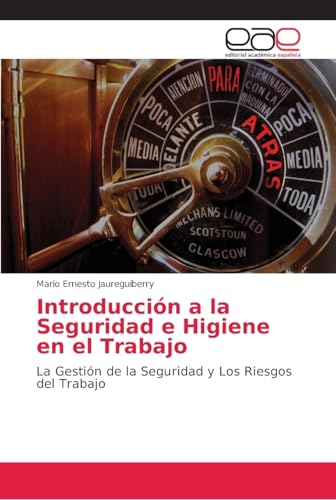 Introducción a la Seguridad e Higiene en el Trabajo: La Gestión de la Seguridad y Los Riesgos del Trabajo von Editorial Academica Espanola