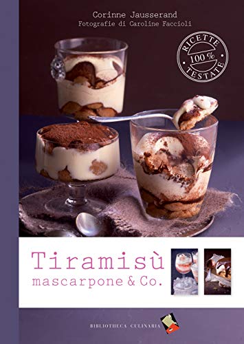 Tiramisù, mascarpone & Co. (Ricette 100% testate) von Bibliotheca Culinaria