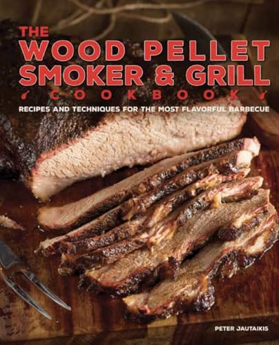 The Wood Pellet Smoker and Grill Cookbook: Recipes and Techniques for the Most Flavorful and Delicious Barbecue von Ulysses Press
