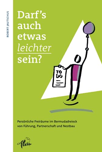 Darf's auch etwas leichter sein?: Persönliche Freiräume im Bermudadreieck von Führung, Partnerschaft und Nestbau von Alvin-Verlag