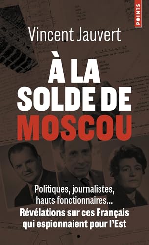 À la solde de Moscou: Politiques, journalistes, hauts fonctionnaires... Révélations sur ces Français qui espionnaient pour von POINTS