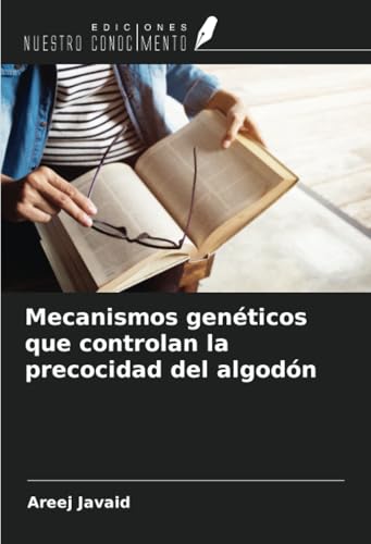 Mecanismos genéticos que controlan la precocidad del algodón von Ediciones Nuestro Conocimiento