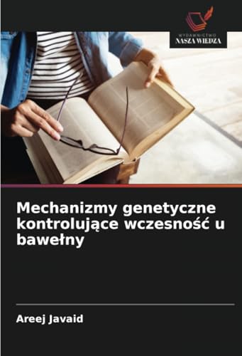 Mechanizmy genetyczne kontrolujące wczesność u bawełny: DE von Wydawnictwo Nasza Wiedza