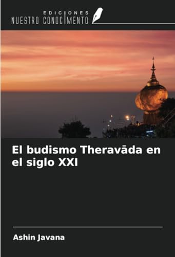 El budismo Theravāda en el siglo XXI von Ediciones Nuestro Conocimiento