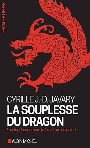 La Souplesse du dragon (Espaces Libres - Autour du monde): Les fondamentaux de la culture chinoise La Souplesse du dragon (Espaces Libres - Autour du monde): Les fondamentaux de la culture chinoise