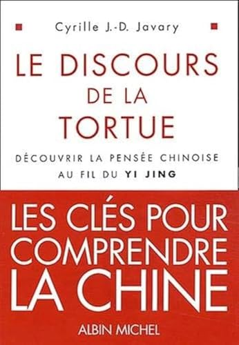 Le Discours de la tortue : Découvrir la pensée chinoise au fil du Yi-Jing: Découvrir la pensée au fil du Yi Jing