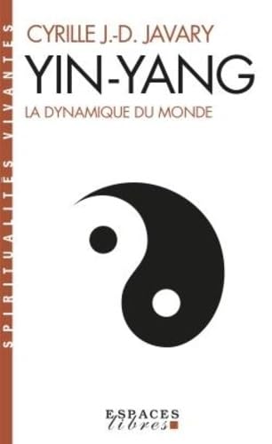 Yin Yang (Espaces Libres - Spiritualités Vivantes): La dynamique du monde