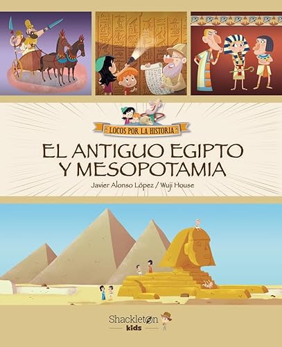 El Antiguo Egipto y Mesopotamia: Únete a Carmen, Marco y el abuelo, y descubre la historia explicada como si fuera un cuento para niños y niñas. (Locos por la historia, Band 4)