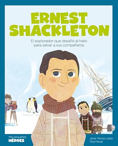 Ernest Shackleton: El explorador que desafió al hielo para salvar a sus compañeros | Cuentos para niños y niñas para conocer a los grandes personajes ... inspiraron. (Mis Pequeños Héroes, Band 28) von Shackleton books