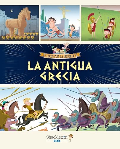 La Antigua Grecia: Únete a Carmen, Marco y el abuelo, y descubre la historia explicada como si fuera un cuento para niños y niñas. (Locos por la historia, Band 2)