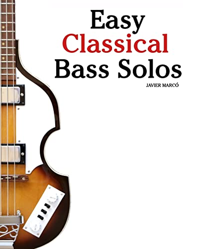 Easy Classical Bass Solos: Featuring music of Bach, Mozart, Beethoven, Tchaikovsky and others. In standard notation and tablature. von CREATESPACE