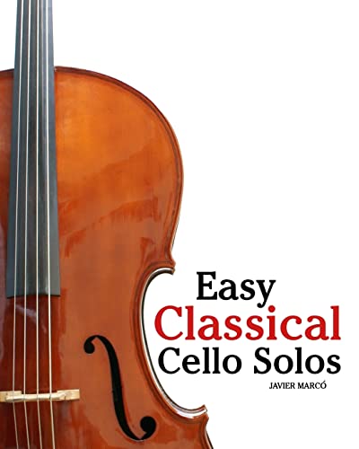 Easy Classical Cello Solos: Featuring music of Bach, Mozart, Beethoven, Tchaikovsky and others. von CREATESPACE
