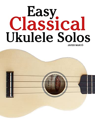 Easy Classical Ukulele Solos: Featuring music of Bach, Mozart, Beethoven, Vivaldi and other composers. In Standard Notation and TAB von Createspace Independent Publishing Platform