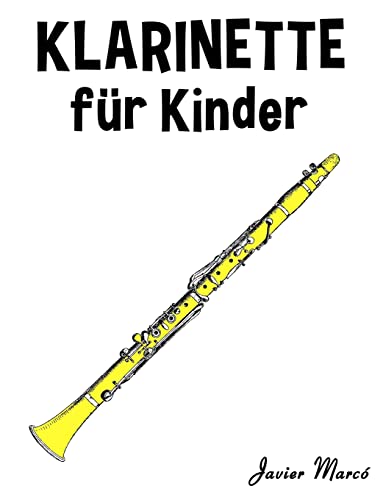 Klarinette für Kinder: Weihnachtslieder, Klassische Musik, Kinderlieder, Traditionelle Lieder und Volkslieder! von CREATESPACE