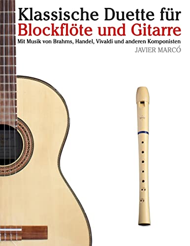 Klassische Duette für Blockflöte und Gitarre: Blockflöte für Anfänger. Mit Musik von Brahms, Handel, Vivaldi und anderen Komponisten von CREATESPACE