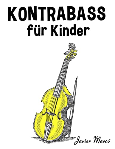 Kontrabass für Kinder: Weihnachtslieder, Klassische Musik, Kinderlieder, Traditionelle Lieder und Volkslieder! von CREATESPACE