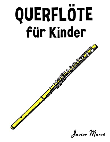 Querflöte für Kinder: Weihnachtslieder, Klassische Musik, Kinderlieder, Traditionelle Lieder und Volkslieder! von CREATESPACE