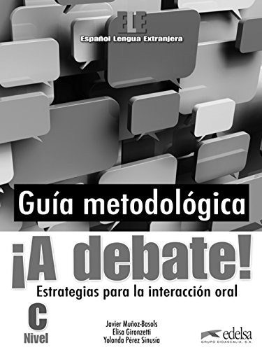 ¡A debate! Guía metodológica del profesor: Guia metodologica (Métodos - Jóvenes y adultos - A debate - Nivel C1-C2) von Edelsa-Grupo Didascalia,SA