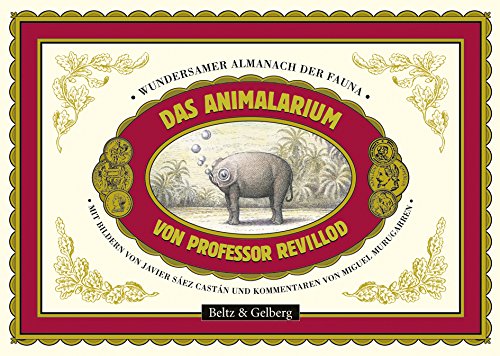 Das Animalarium von Professor Revillod: Wundersamer Almanach der Fauna. Ein kurzweiliges und lehrreiches Allerlei von Beltz