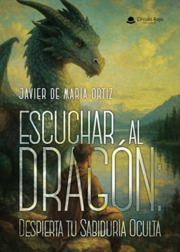 Escuchar al Dragón: Despierta tu Sabiduría Oculta von Grupo Editorial Círculo Rojo SL
