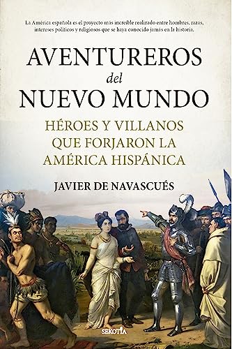 Aventureros del Nuevo Mundo: Héroes y villanos que forjaron la América hispánica (Biblioteca de Historia) von Almuzara