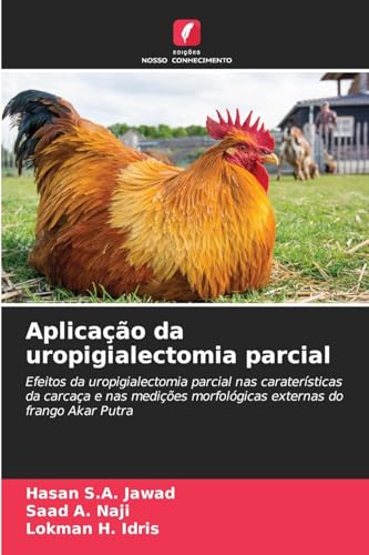 Aplicação da uropigialectomia parcial: Efeitos da uropigialectomia parcial nas caraterísticas da carcaça e nas medições morfológicas externas do frango Akar Putra von Edições Nosso Conhecimento