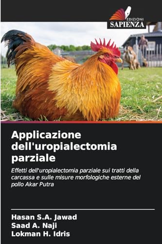 Applicazione dell'uropialectomia parziale: Effetti dell'uropialectomia parziale sui tratti della carcassa e sulle misure morfologiche esterne del pollo Akar Putra von Edizioni Sapienza