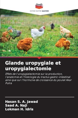 Glande uropygiale et uropygialectomie: Effets de l'uropygialectomie sur la production, l'anatomie et l'histologie du tractus gastro-intestinal ainsi ... l'hormone de croissance du poulet Akar Putra von Editions Notre Savoir