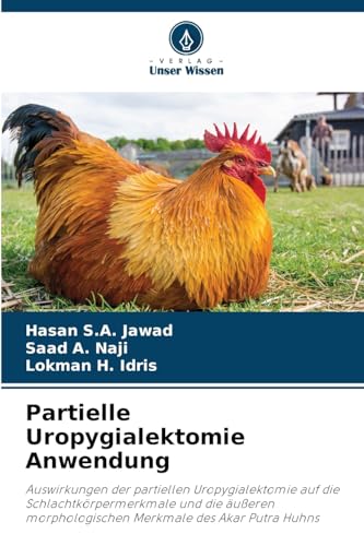Partielle Uropygialektomie Anwendung: Auswirkungen der partiellen Uropygialektomie auf die Schlachtkörpermerkmale und die äußeren morphologischen Merkmale des Akar Putra Huhns von Verlag Unser Wissen