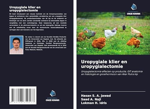Uropygiale klier en uropygialectomie: Uropygialectomie effecten op productie, GIT anatomie en histologie en groeihormoon van Akar Putra kip von Uitgeverij Onze Kennis